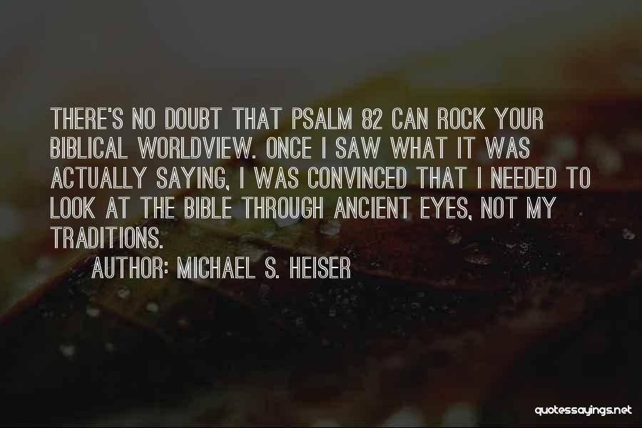 Michael S. Heiser Quotes: There's No Doubt That Psalm 82 Can Rock Your Biblical Worldview. Once I Saw What It Was Actually Saying, I