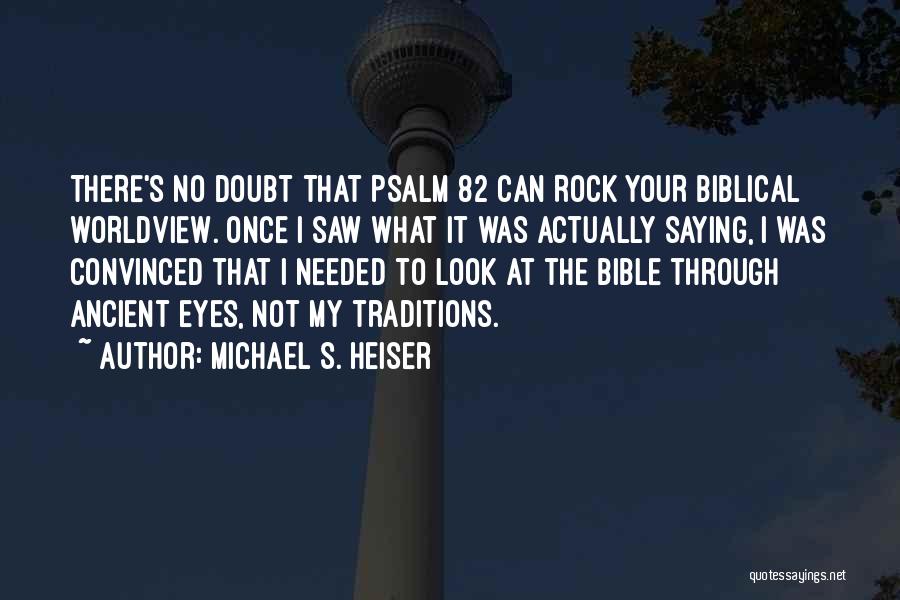 Michael S. Heiser Quotes: There's No Doubt That Psalm 82 Can Rock Your Biblical Worldview. Once I Saw What It Was Actually Saying, I