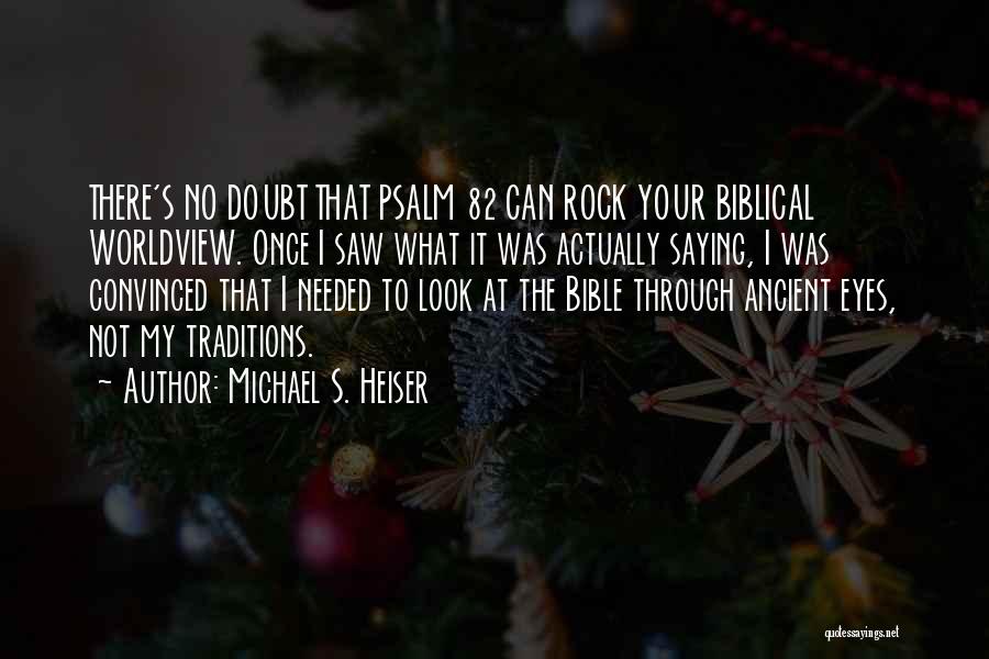 Michael S. Heiser Quotes: There's No Doubt That Psalm 82 Can Rock Your Biblical Worldview. Once I Saw What It Was Actually Saying, I