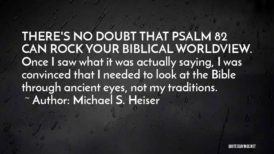 Michael S. Heiser Quotes: There's No Doubt That Psalm 82 Can Rock Your Biblical Worldview. Once I Saw What It Was Actually Saying, I