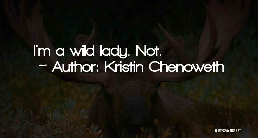 Kristin Chenoweth Quotes: I'm A Wild Lady. Not.