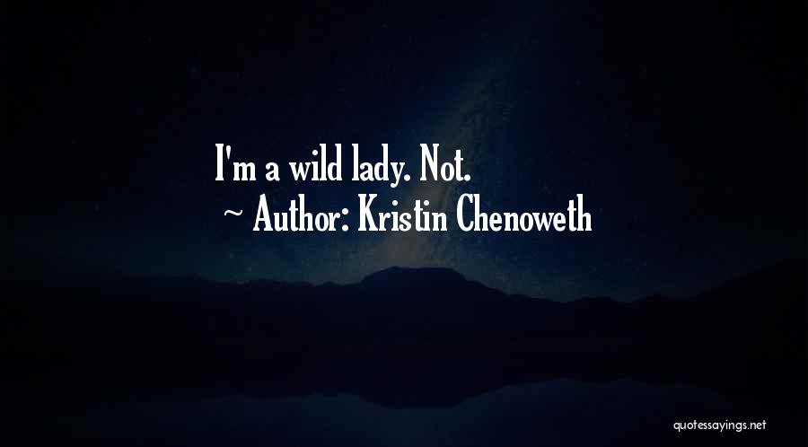 Kristin Chenoweth Quotes: I'm A Wild Lady. Not.