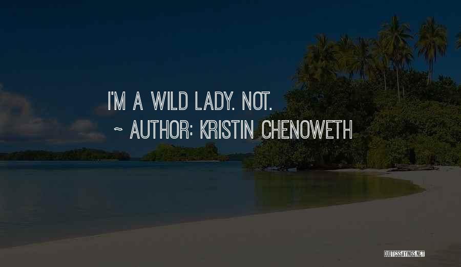 Kristin Chenoweth Quotes: I'm A Wild Lady. Not.