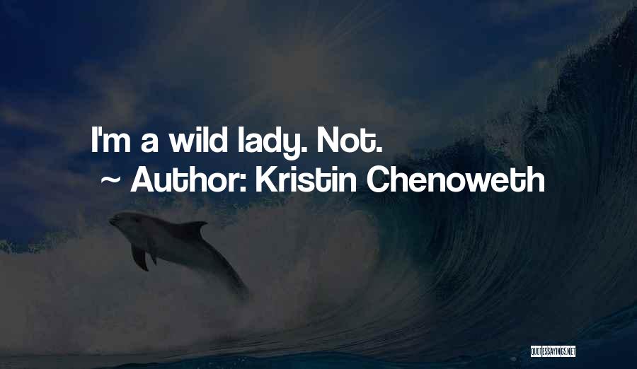 Kristin Chenoweth Quotes: I'm A Wild Lady. Not.