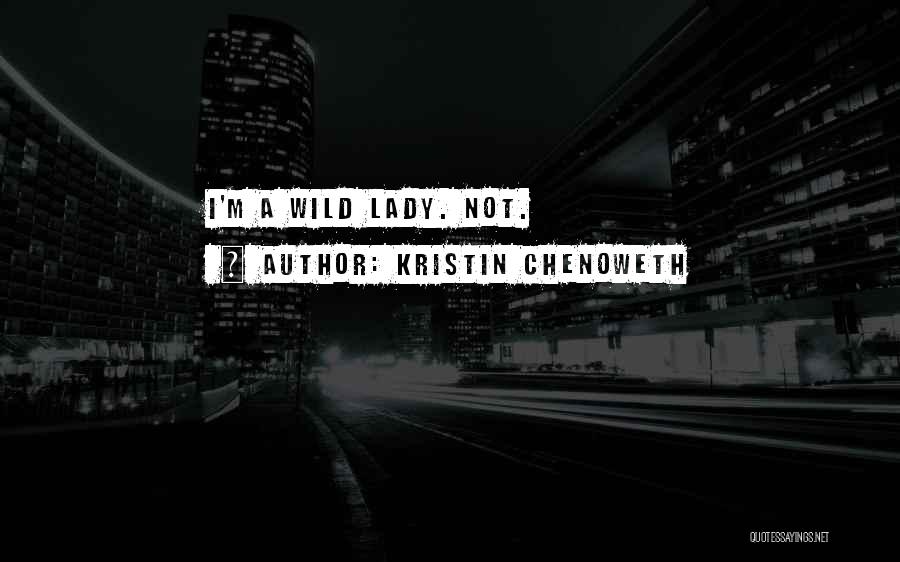 Kristin Chenoweth Quotes: I'm A Wild Lady. Not.