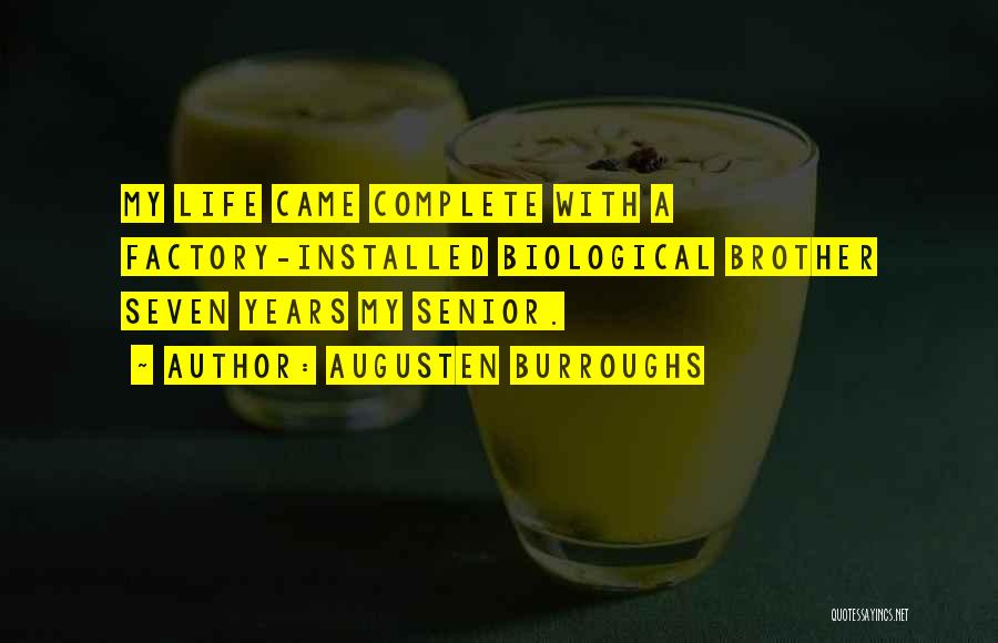 Augusten Burroughs Quotes: My Life Came Complete With A Factory-installed Biological Brother Seven Years My Senior.