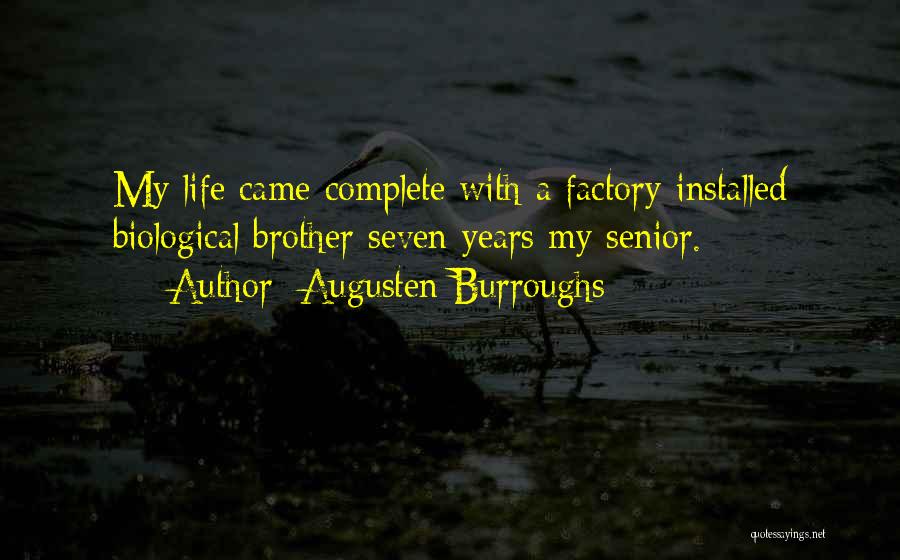 Augusten Burroughs Quotes: My Life Came Complete With A Factory-installed Biological Brother Seven Years My Senior.