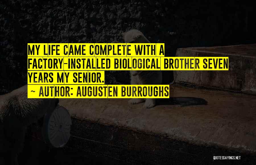 Augusten Burroughs Quotes: My Life Came Complete With A Factory-installed Biological Brother Seven Years My Senior.