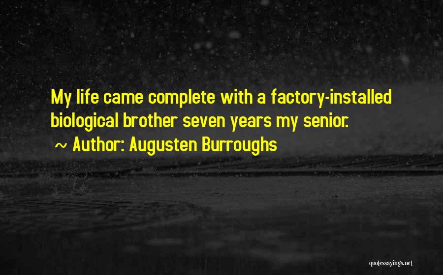 Augusten Burroughs Quotes: My Life Came Complete With A Factory-installed Biological Brother Seven Years My Senior.