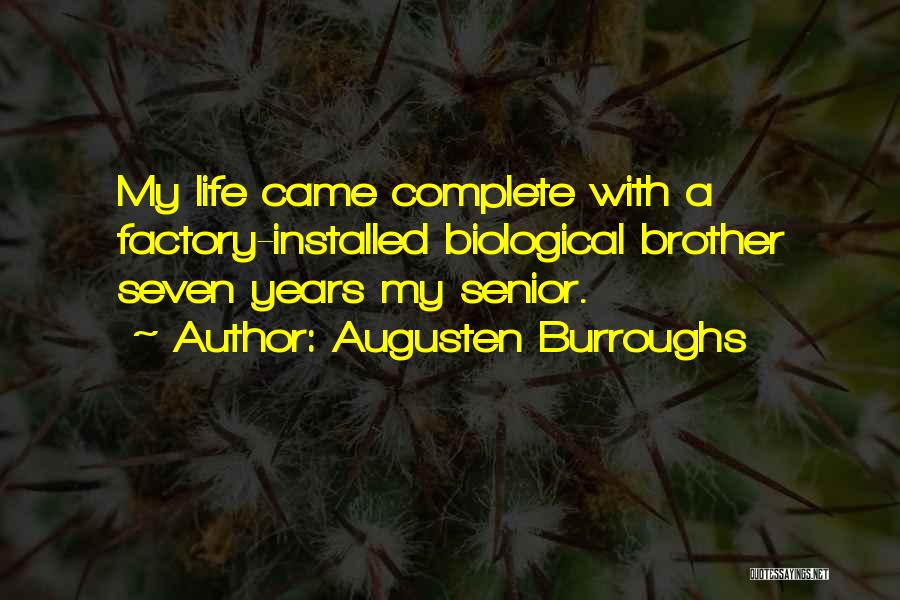 Augusten Burroughs Quotes: My Life Came Complete With A Factory-installed Biological Brother Seven Years My Senior.