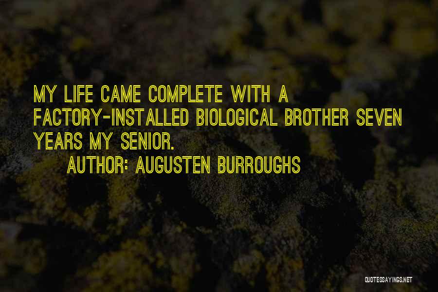 Augusten Burroughs Quotes: My Life Came Complete With A Factory-installed Biological Brother Seven Years My Senior.