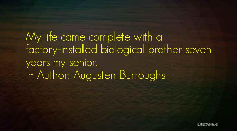 Augusten Burroughs Quotes: My Life Came Complete With A Factory-installed Biological Brother Seven Years My Senior.