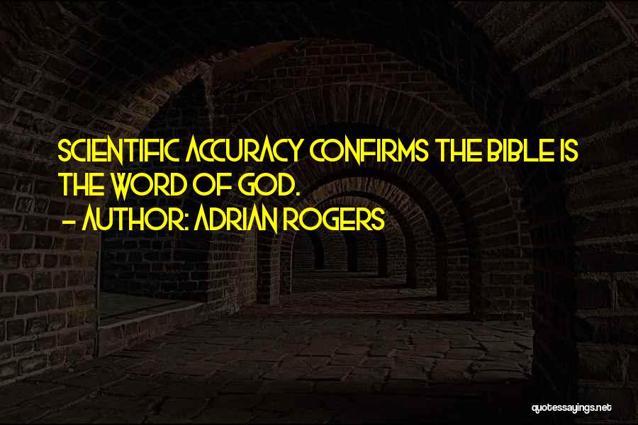 Adrian Rogers Quotes: Scientific Accuracy Confirms The Bible Is The Word Of God.