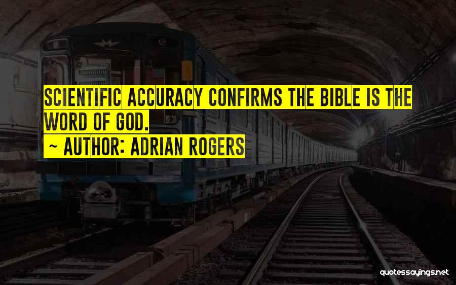 Adrian Rogers Quotes: Scientific Accuracy Confirms The Bible Is The Word Of God.