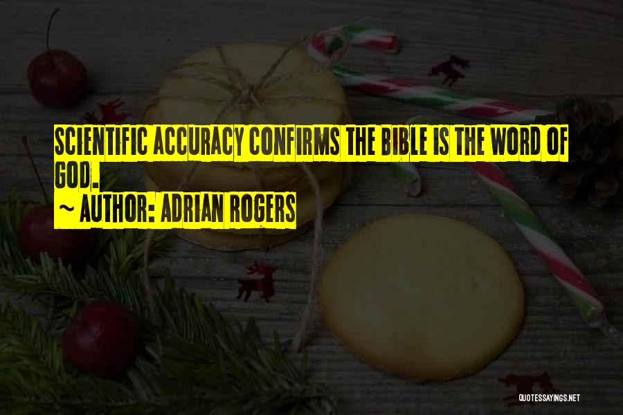 Adrian Rogers Quotes: Scientific Accuracy Confirms The Bible Is The Word Of God.