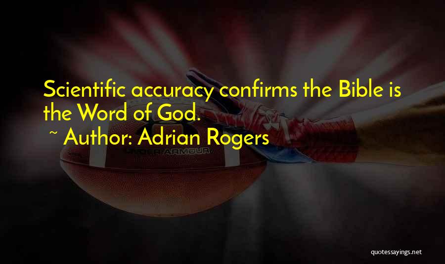 Adrian Rogers Quotes: Scientific Accuracy Confirms The Bible Is The Word Of God.