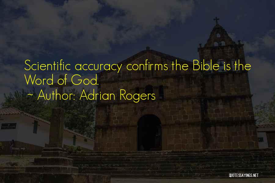 Adrian Rogers Quotes: Scientific Accuracy Confirms The Bible Is The Word Of God.