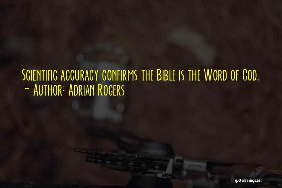 Adrian Rogers Quotes: Scientific Accuracy Confirms The Bible Is The Word Of God.