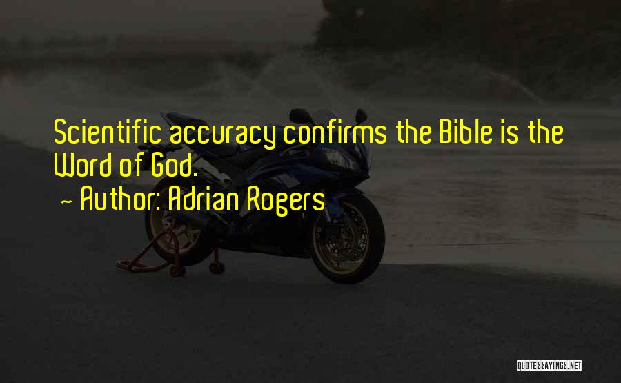 Adrian Rogers Quotes: Scientific Accuracy Confirms The Bible Is The Word Of God.