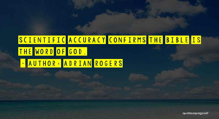 Adrian Rogers Quotes: Scientific Accuracy Confirms The Bible Is The Word Of God.