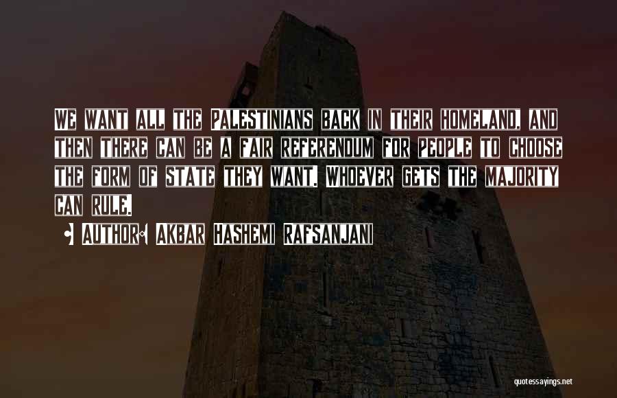 Akbar Hashemi Rafsanjani Quotes: We Want All The Palestinians Back In Their Homeland, And Then There Can Be A Fair Referendum For People To