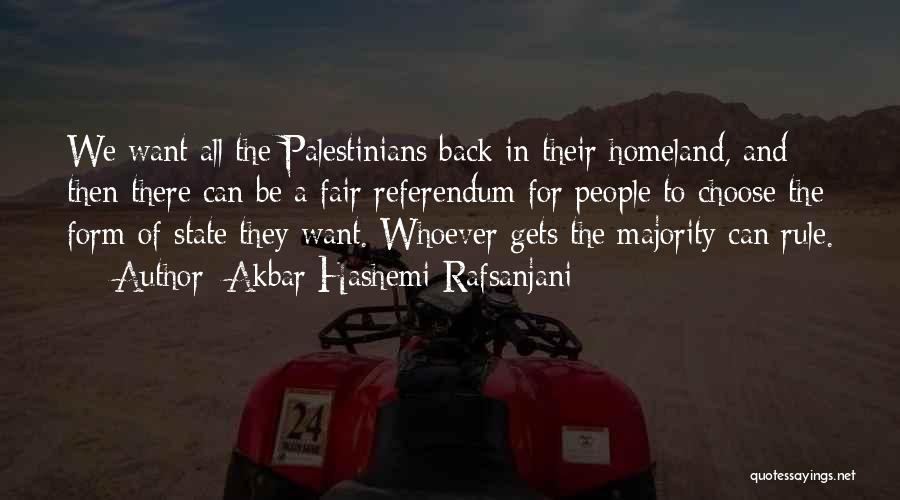 Akbar Hashemi Rafsanjani Quotes: We Want All The Palestinians Back In Their Homeland, And Then There Can Be A Fair Referendum For People To