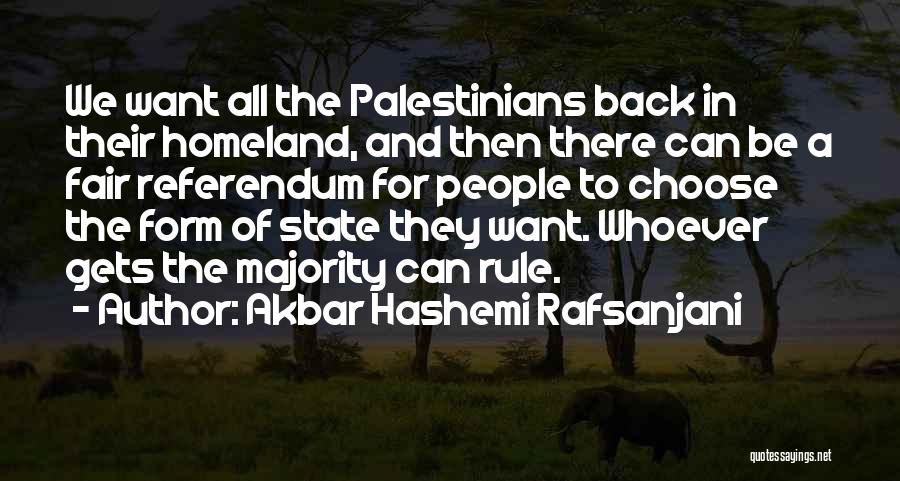 Akbar Hashemi Rafsanjani Quotes: We Want All The Palestinians Back In Their Homeland, And Then There Can Be A Fair Referendum For People To