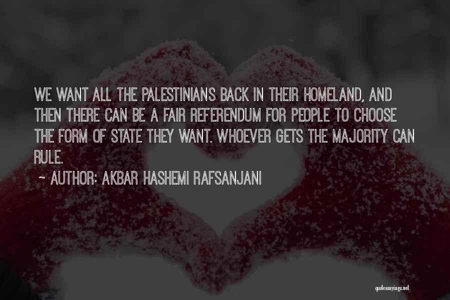 Akbar Hashemi Rafsanjani Quotes: We Want All The Palestinians Back In Their Homeland, And Then There Can Be A Fair Referendum For People To