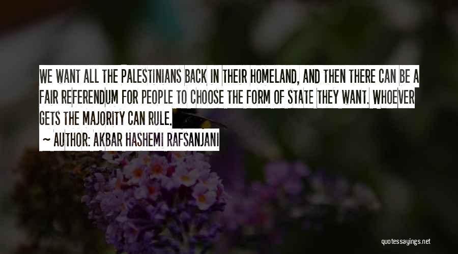 Akbar Hashemi Rafsanjani Quotes: We Want All The Palestinians Back In Their Homeland, And Then There Can Be A Fair Referendum For People To