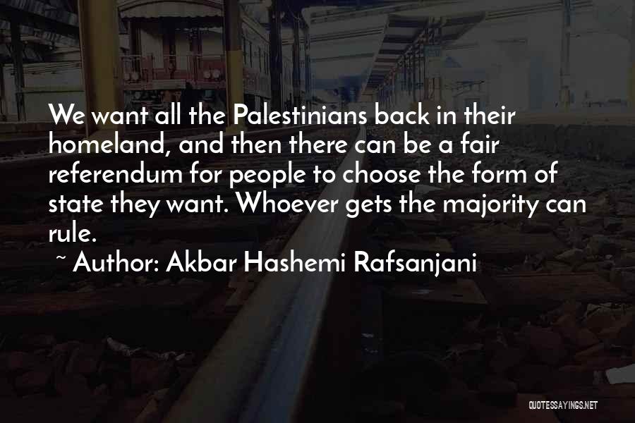 Akbar Hashemi Rafsanjani Quotes: We Want All The Palestinians Back In Their Homeland, And Then There Can Be A Fair Referendum For People To