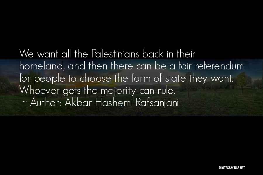 Akbar Hashemi Rafsanjani Quotes: We Want All The Palestinians Back In Their Homeland, And Then There Can Be A Fair Referendum For People To