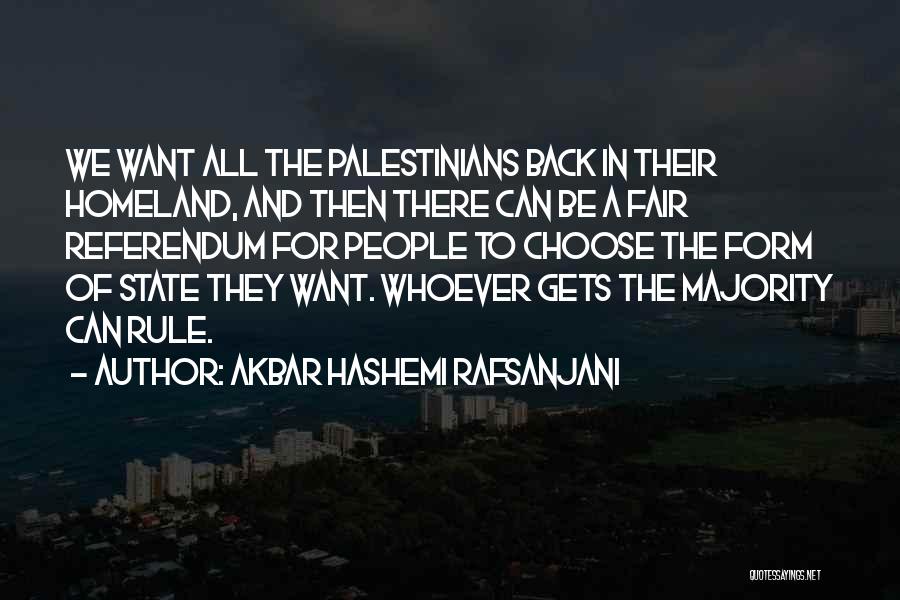 Akbar Hashemi Rafsanjani Quotes: We Want All The Palestinians Back In Their Homeland, And Then There Can Be A Fair Referendum For People To