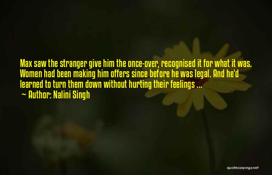 Nalini Singh Quotes: Max Saw The Stranger Give Him The Once-over, Recognised It For What It Was. Women Had Been Making Him Offers