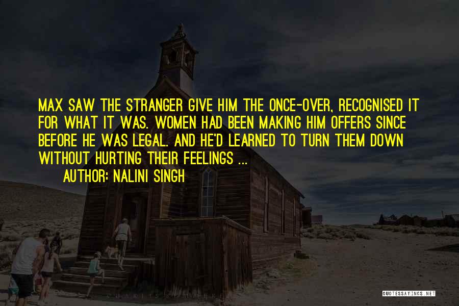 Nalini Singh Quotes: Max Saw The Stranger Give Him The Once-over, Recognised It For What It Was. Women Had Been Making Him Offers
