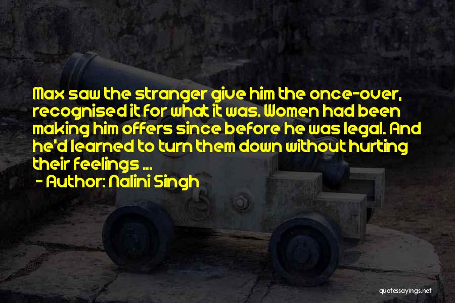 Nalini Singh Quotes: Max Saw The Stranger Give Him The Once-over, Recognised It For What It Was. Women Had Been Making Him Offers