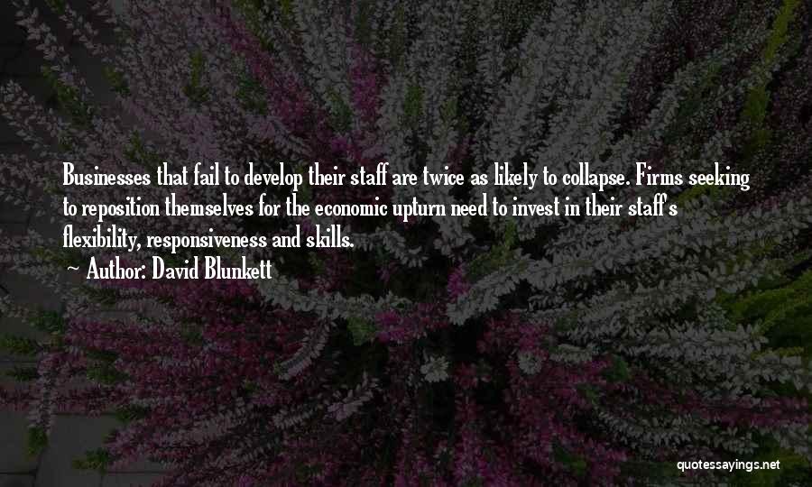 David Blunkett Quotes: Businesses That Fail To Develop Their Staff Are Twice As Likely To Collapse. Firms Seeking To Reposition Themselves For The