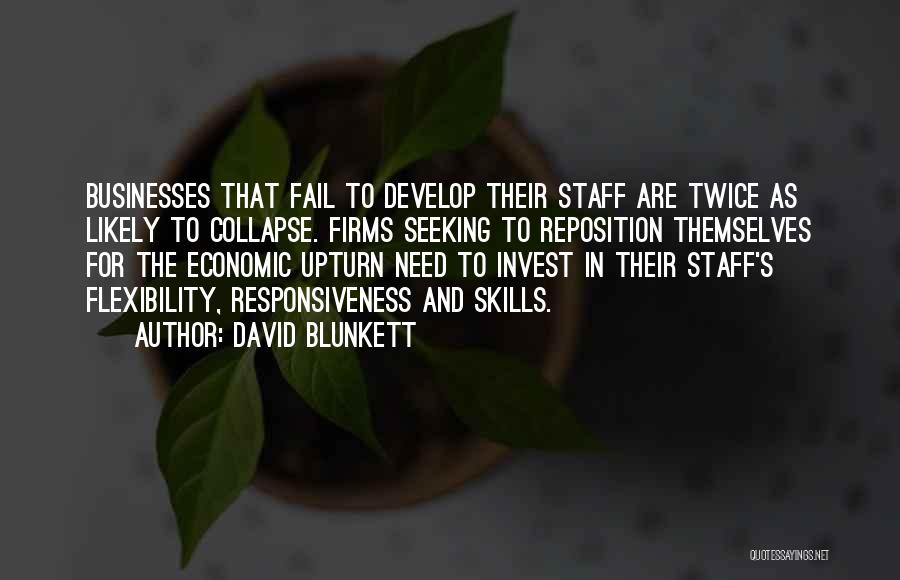 David Blunkett Quotes: Businesses That Fail To Develop Their Staff Are Twice As Likely To Collapse. Firms Seeking To Reposition Themselves For The