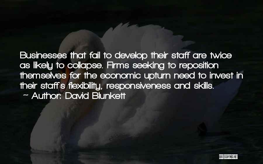 David Blunkett Quotes: Businesses That Fail To Develop Their Staff Are Twice As Likely To Collapse. Firms Seeking To Reposition Themselves For The