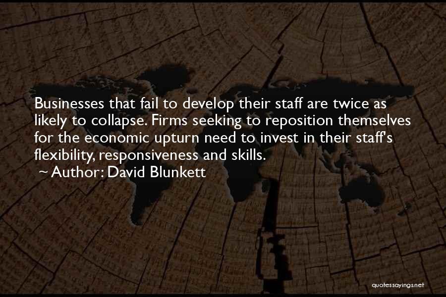 David Blunkett Quotes: Businesses That Fail To Develop Their Staff Are Twice As Likely To Collapse. Firms Seeking To Reposition Themselves For The