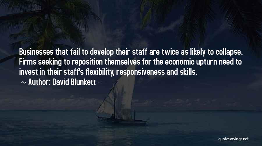 David Blunkett Quotes: Businesses That Fail To Develop Their Staff Are Twice As Likely To Collapse. Firms Seeking To Reposition Themselves For The