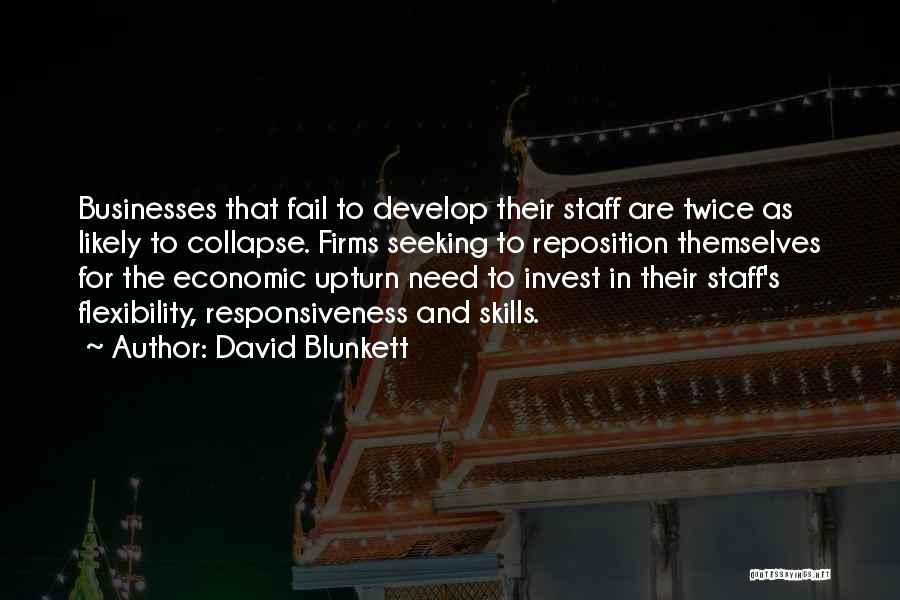 David Blunkett Quotes: Businesses That Fail To Develop Their Staff Are Twice As Likely To Collapse. Firms Seeking To Reposition Themselves For The
