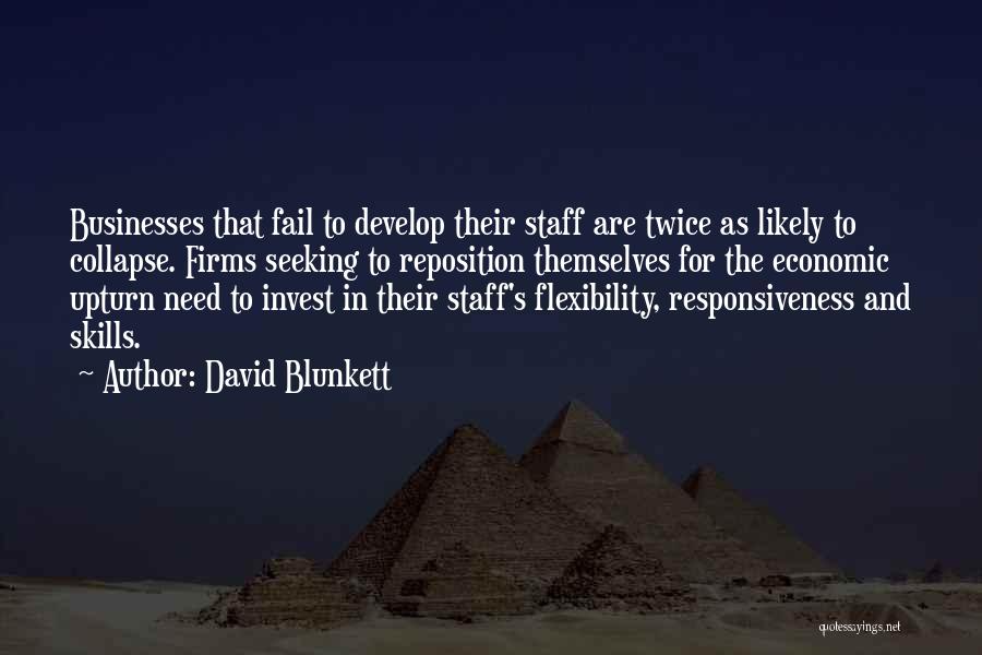 David Blunkett Quotes: Businesses That Fail To Develop Their Staff Are Twice As Likely To Collapse. Firms Seeking To Reposition Themselves For The