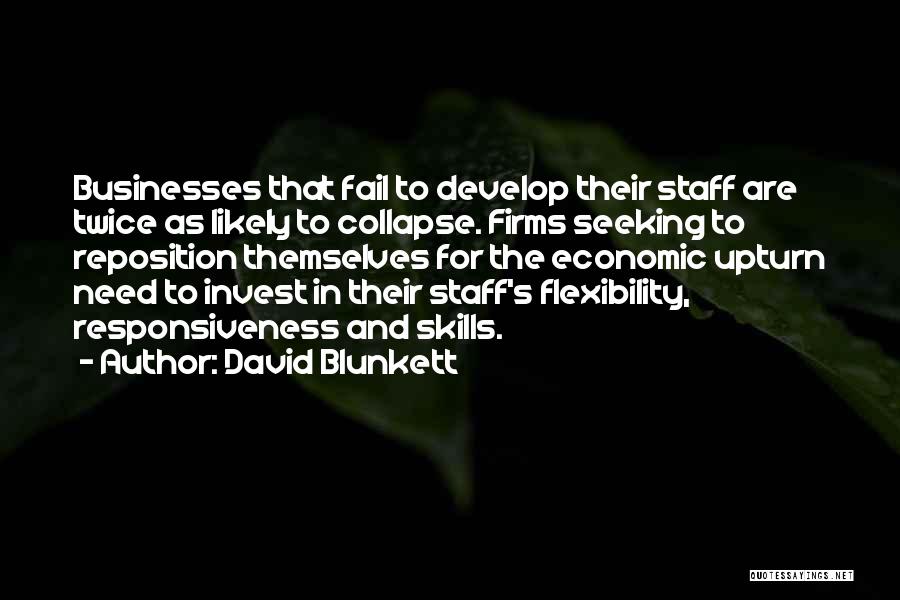 David Blunkett Quotes: Businesses That Fail To Develop Their Staff Are Twice As Likely To Collapse. Firms Seeking To Reposition Themselves For The