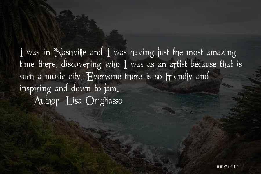 Lisa Origliasso Quotes: I Was In Nashville And I Was Having Just The Most Amazing Time There, Discovering Who I Was As An