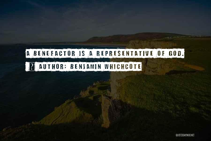 Benjamin Whichcote Quotes: A Benefactor Is A Representative Of God.