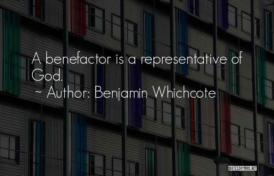 Benjamin Whichcote Quotes: A Benefactor Is A Representative Of God.