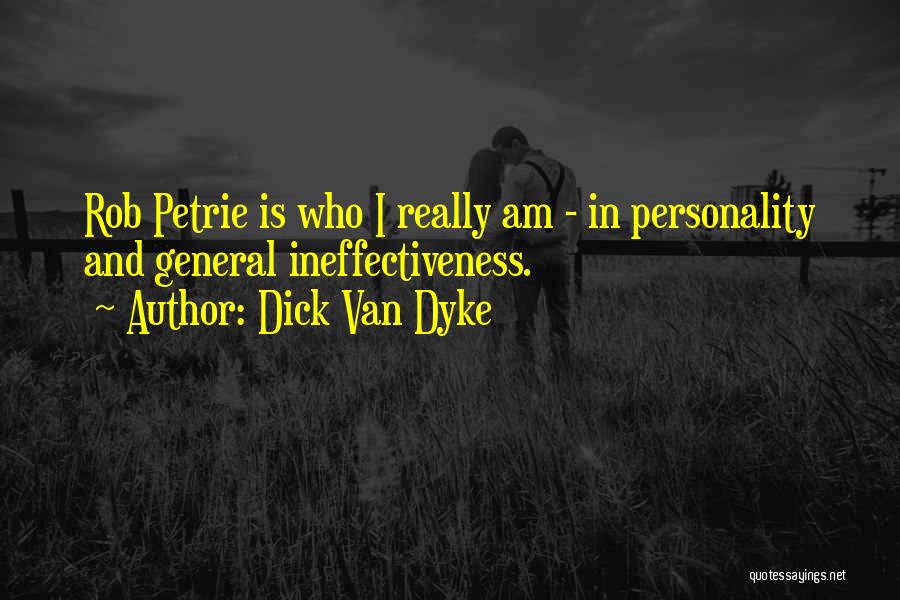 Dick Van Dyke Quotes: Rob Petrie Is Who I Really Am - In Personality And General Ineffectiveness.