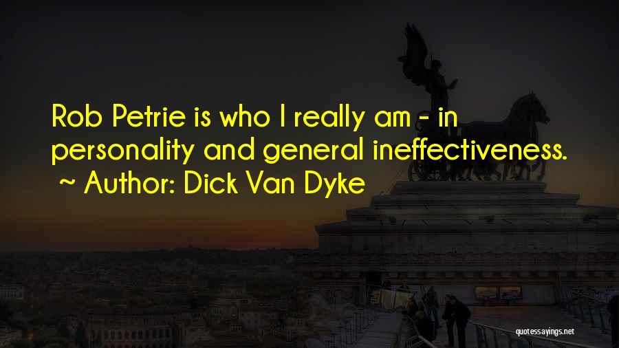Dick Van Dyke Quotes: Rob Petrie Is Who I Really Am - In Personality And General Ineffectiveness.