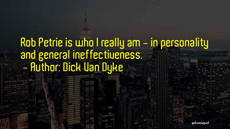 Dick Van Dyke Quotes: Rob Petrie Is Who I Really Am - In Personality And General Ineffectiveness.