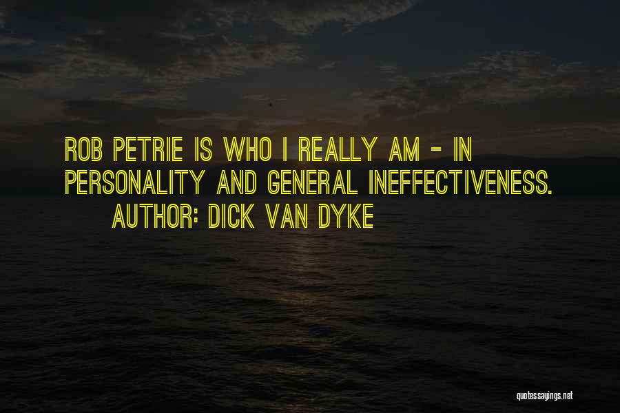 Dick Van Dyke Quotes: Rob Petrie Is Who I Really Am - In Personality And General Ineffectiveness.